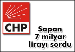 Sapan 7 milyar lirayı sordu